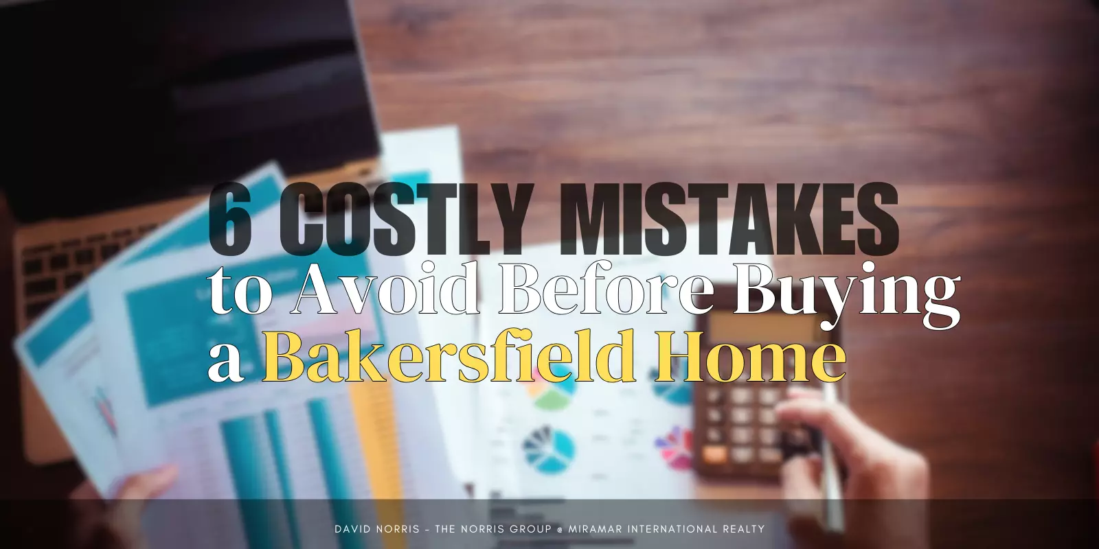 6 Costly Mistakes to Avoid Before Buying a Bakersfield Home