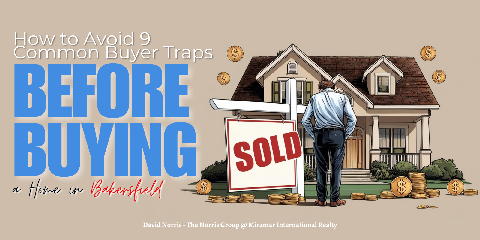 How to Avoid 9 Common Buyer Traps BEFORE Buying a Home in Bakersfield