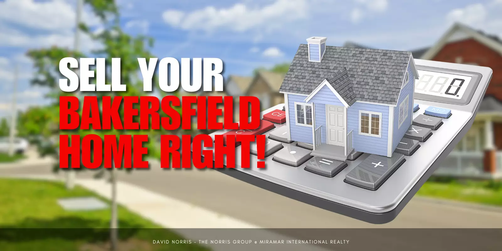 How to Sell Your Bakersfield Home for the Price You Want and Need